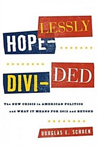 Hopelessly Divided: The New Crisis in American Politics and What It Means for 2012 and Beyond (Hardcover)