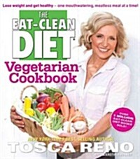 The Eat-Clean Diet Vegetarian Cookbook: Lose Weight - Get Healthy - One Mouthwatering Meal at a Time! (Paperback)