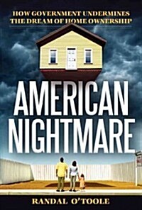 American Nightmare: How Government Undermines the Dream of Home Ownership (Hardcover)