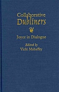 Collaborative Dubliners: Joyce in Dialogue (Hardcover, New)