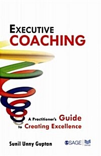 Executive Coaching: A Practitioner′s Guide to Creating Excellence (Paperback)