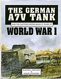 The German A7V Tank and the Captured British Mark IV Tanks of World War I (Hardcover)