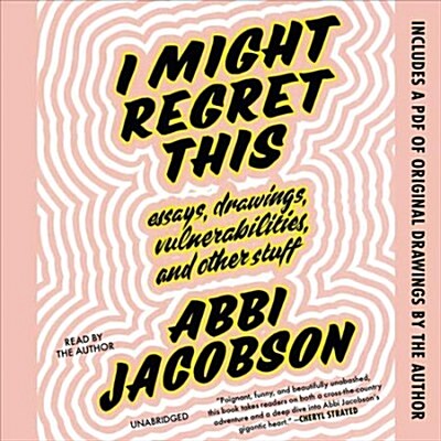 I Might Regret This: Essays, Drawings, Vulnerabilities, and Other Stuff (Audio CD)