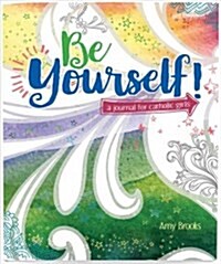 Be Yourself: A Journal for Catholic Girls (Paperback)