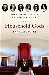 Household Gods: The Religious Lives of the Adams Family (Hardcover)