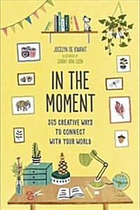 In the Moment (Guided Journal): 365 Creative Ways to Connect with Your World (Paperback)