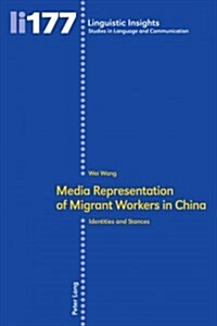 Media Representation of Migrant Workers in China: Identities and Stances (Paperback)