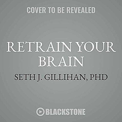 Retrain Your Brain Lib/E: Cognitive Behavioral Therapy in 7 Weeks; A Workbook for Managing Depression and Anxiety (Audio CD)