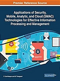Applications of Security, Mobile, Analytic, and Cloud (Smac) Technologies for Effective Information Processing and Management (Hardcover)