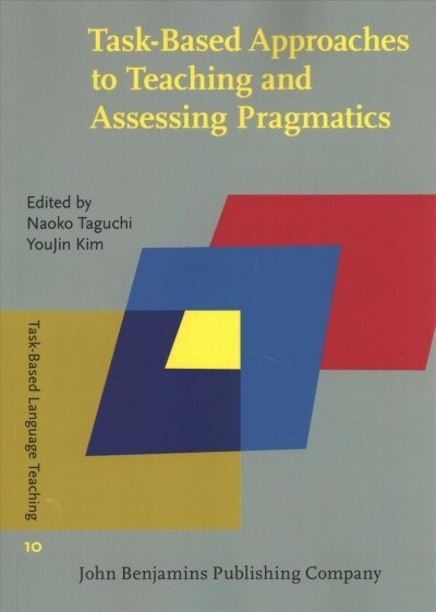 Task-based Approaches to Teaching and Assessing Pragmatics (Paperback)