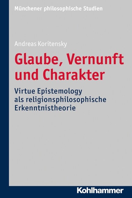 Glaube, Vernunft Und Charakter: Virtue Epistemology ALS Religionsphilosophische Erkenntnistheorie (Paperback)