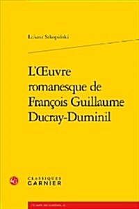 Loeuvre Romanesque De Francois Guillaume Ducray-duminil (Paperback)