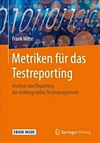 Metriken F? Das Testreporting: Analyse Und Reporting F? Wirkungsvolles Testmanagement (Hardcover, 1. Aufl. 2018)