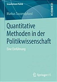 Quantitative Methoden in Der Politikwissenschaft: Eine Einf?rung (Paperback, 1. Aufl. 2018)
