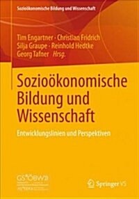 Sozio?onomische Bildung Und Wissenschaft: Entwicklungslinien Und Perspektiven (Paperback, 1. Aufl. 2018)