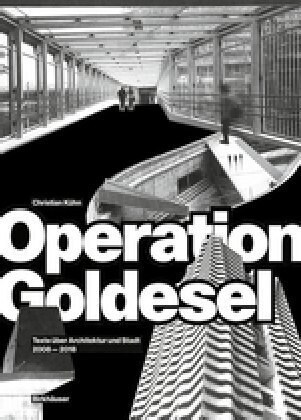 Operation Goldesel: Texte ?er Architektur Und Stadt 2008-2018 (Paperback)