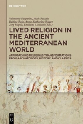 Lived Religion in the Ancient Mediterranean World: Approaching Religious Transformations from Archaeology, History and Classics (Hardcover)