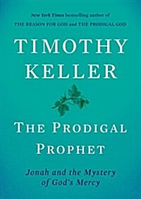 The Prodigal Prophet: Jonah and the Mystery of Gods Mercy (Hardcover)