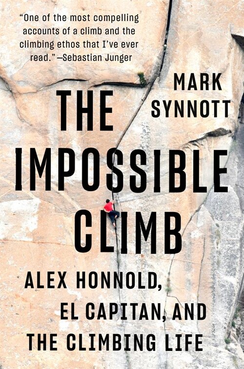 The Impossible Climb: Alex Honnold, El Capitan, and the Climbing Life (Hardcover)