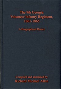 The 9th Georgia Volunteer Infantry Regiment, 1861-1865: A Biographical Roster (Hardcover)