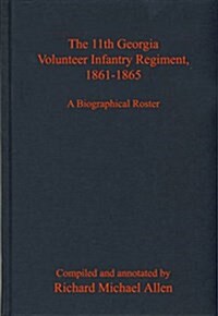 The 11th Georgia Volunteer Infantry Regiment, 1861-1865: A Biographical Roster (Hardcover)