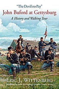 the Devils to Pay: John Buford at Gettysburg. a History and Walking Tour (Paperback)
