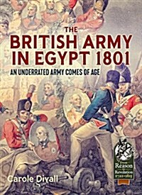The British Army in Egypt 1801 : An Underrated Army Comes of Age (Paperback)