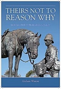Theirs Not to Reason Why : Horsing the British Army 1875-1925 (Paperback)