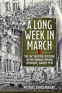 A Long Week in March : The 36th (Ulster) Division in the German Spring Offensive, March 1918 (Paperback)