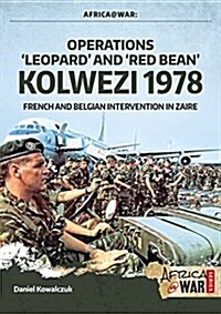 Operations Leopard and Red Bean - Kolwezi 1978 : French and Belgian Intervention in Zaire (Paperback)