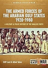 The Military and Police Forces of the Gulf States : Volume 1 the Trucial States and United Arab Emirates 1951-1980 (Paperback)