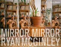 Ryan Mcginley : mirror mirror