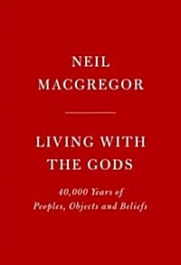 Living with the Gods: On Beliefs and Peoples (Hardcover, Deckle Edge)