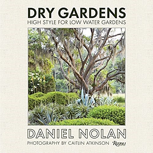 Dry Gardens: High Style for Low Water Gardens (Hardcover)