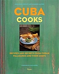 Cuba Cooks: Recipes and Secrets from Cuban Paladares and Their Chefs (Hardcover)