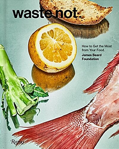 Waste Not: How to Get the Most from Your Food (Hardcover)