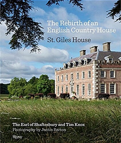 The Rebirth of an English Country House: St Giles House (Hardcover)