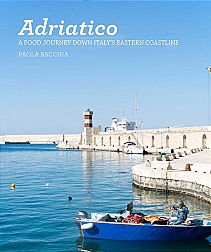Adriatico: Recipes and Stories from Italys Adriatic Coast (Hardcover)