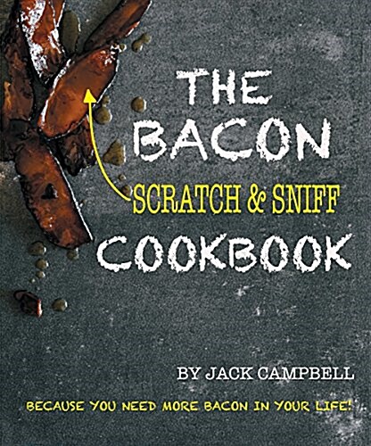 The Scratch + Sniff Bacon Cookbook (Hardcover)