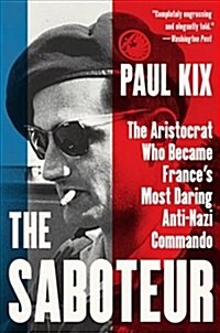 The Saboteur: The Aristocrat Who Became Frances Most Daring Anti-Nazi Commando (Paperback)