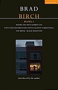 Birch Plays: 1: Where the Shot Rabbits Lay; Even Stillness Breathes Softly Against a Brick Wall; The Brink; Black Mountain (Paperback)