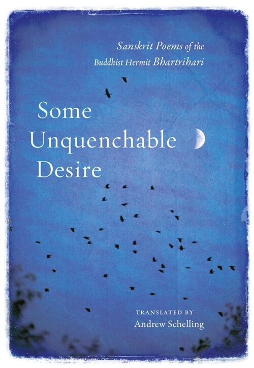 Some Unquenchable Desire: Sanskrit Poems of the Buddhist Hermit Bhartrihari (Paperback)