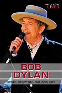 Bob Dylan: Singer, Songwriter, and Music Icon (Library Binding)