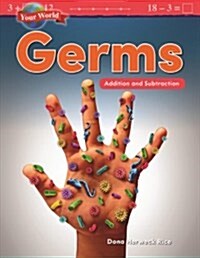 Your World: Germs: Addition and Subtraction: Germs: Addition and Subtraction (Paperback)