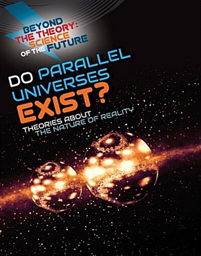 Do Parallel Universes Exist? Theories about the Nature of Reality (Library Binding)
