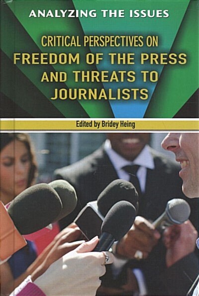 Critical Perspectives on Freedom of the Press and Threats to Journalists (Library Binding)