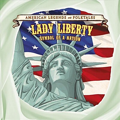 Lady Liberty: Symbol of a Nation (Library Binding)