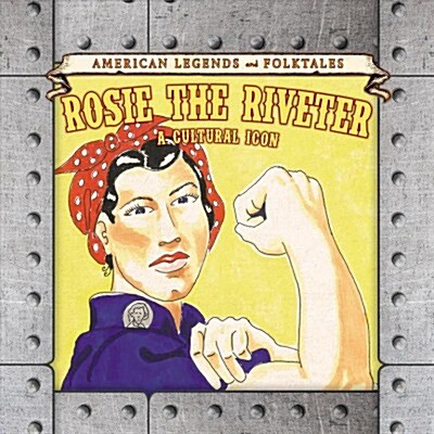 Rosie the Riveter: A Cultural Icon (Library Binding)