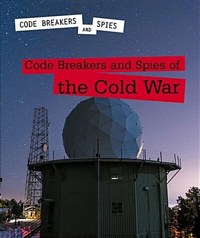 Code Breakers and Spies of the Cold War (Library Binding)