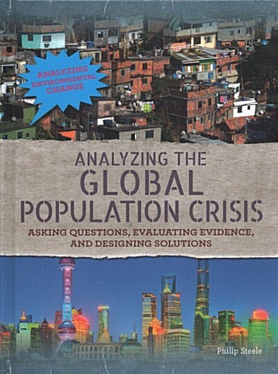 Analyzing the Global Population Crisis: Asking Questions, Evaluating Evidence, and Designing Solutions (Library Binding)